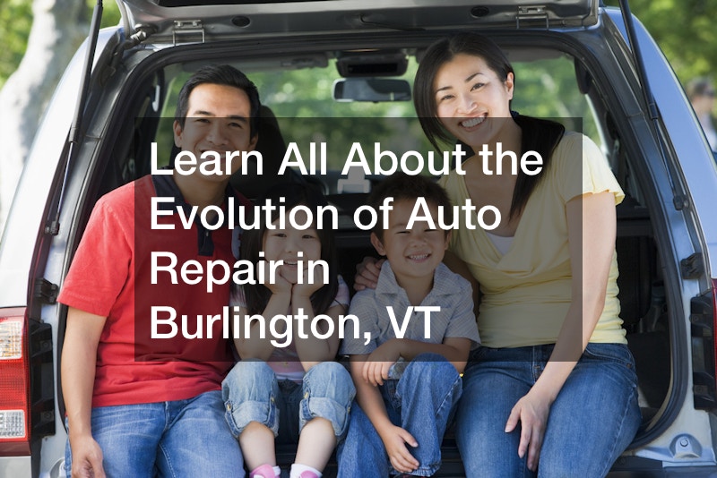 Learn All About the Evolution of Auto Repair in Burlington, VT