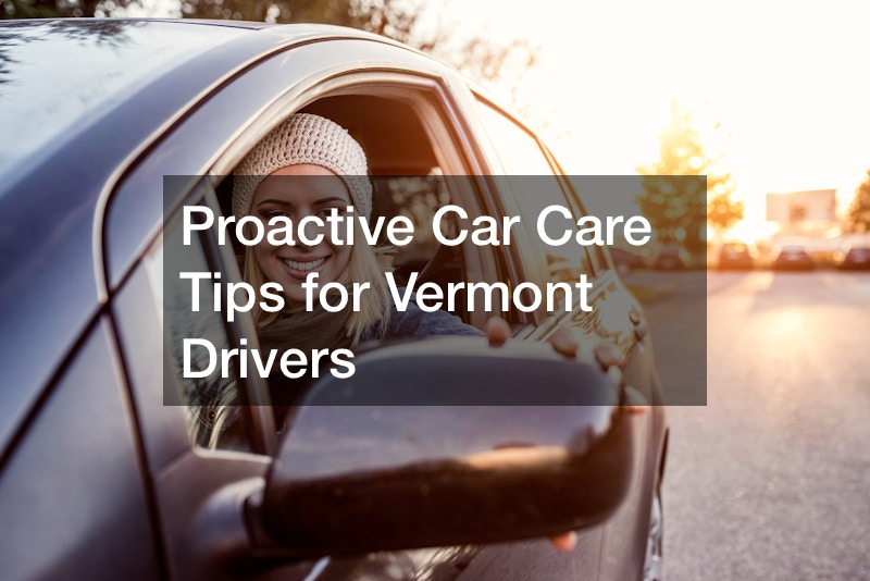 Proactive Car Care Tips for Vermont Drivers