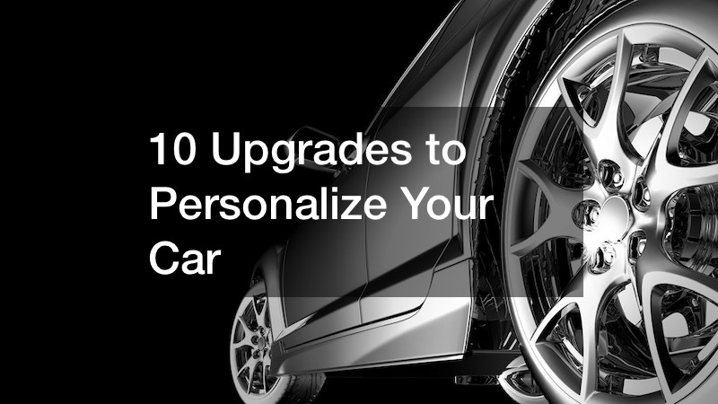 10 Upgrades to Personalize Your Car