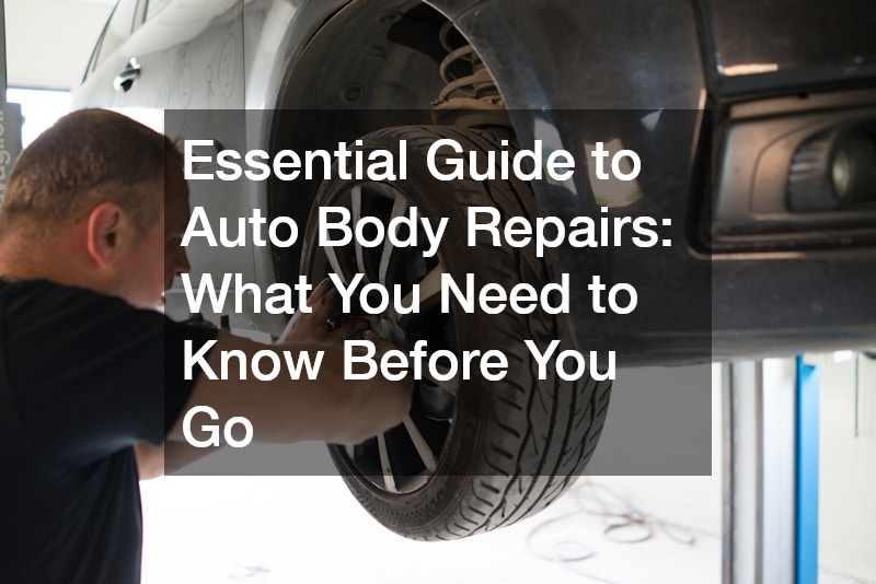 Essential Guide to Auto Body Repairs  What You Need to Know Before You Go