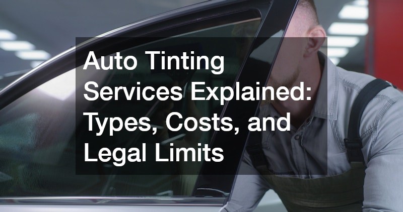 Auto Tinting Services Explained  Types, Costs, and Legal Limits