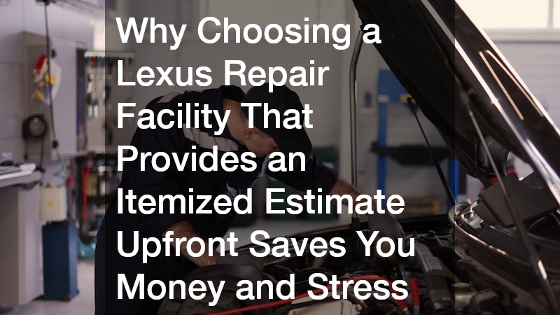 Why Choosing a Lexus Repair Facility That Provides an Itemized Estimate Upfront Saves You Money and Stress